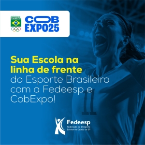 Sua Escola na linha de frente do Esporte Brasileiro com a Fedeesp e CobExpo!